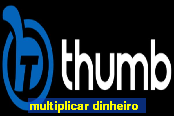 multiplicar dinheiro
